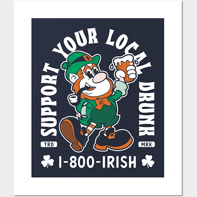 Support Your Local Drunk - Funny St Paddy's Day - 1-800-IRISH Wall Art by Nemons